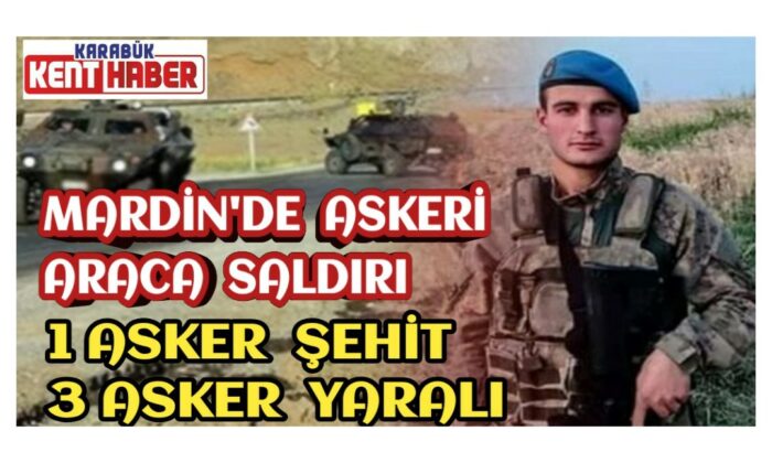Mardin’de askeri araca saldırı: 1 asker şehit, 3 asker yaralı