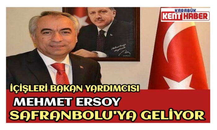 İçişleri Bakan Yardımcısı Mehmet ERSOY Safranbolu’ya Geliyor