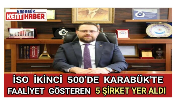 İSO İKİNCİ 500’DE  KARABÜK’TE  FAALİYET GÖSTEREN 5 ŞİRKET YER ALDI