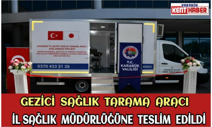 Gezici Sağlık Tarama Aracı İl Sağlık Müdürlüğüne Teslim Edildi