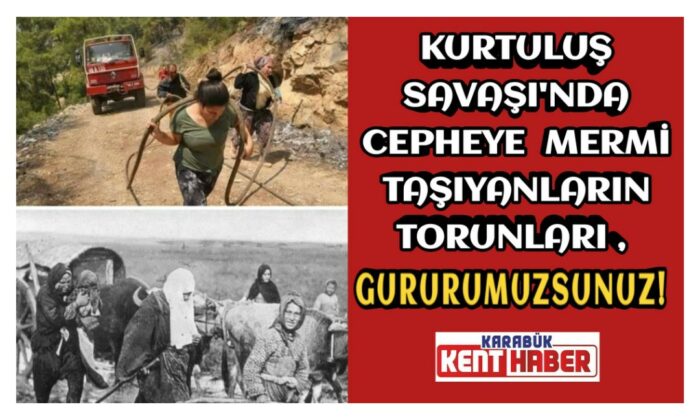Kurtuluş Savaşı’nda cepheye mermi taşıyanların torunları, gururumuzsunuz!