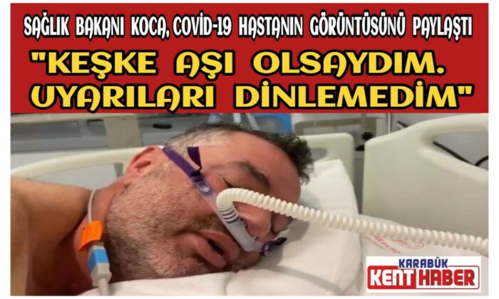 Sağlık Bakanı, yoğun bakımdaki Covid-19 hastasını paylaştı:”Aşı olmadım, keşke olsaydım”