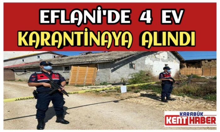 Eflani’de 4 Ev Karantinaya Alındı