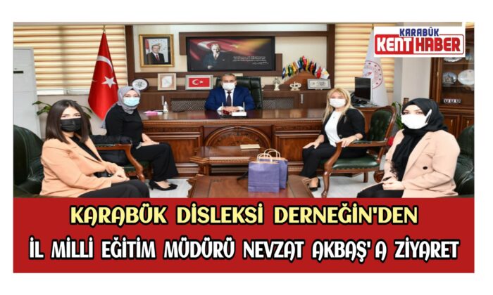 Karabük Disleksi Derneğin’den İl Millî Eğitim Müdürü Nevzat AKBAŞ’a Ziyaret