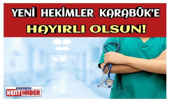 Yeni Hekimler Karabük’e HAYIRLI OLSUN!