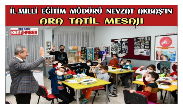 İl Millî Eğitim Müdürü Nevzat AKBAŞ’ın Ara Tatil Mesajı
