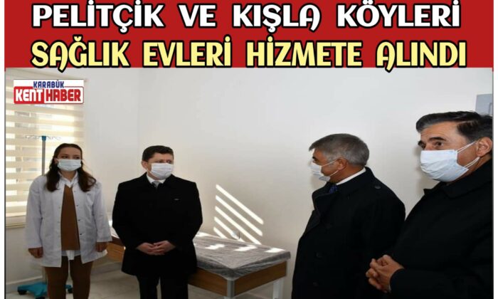 Pelitçik ve Kışla Köyleri Sağlık Evleri Hizmete Alındı