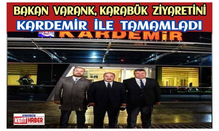 Bakan VARANK, Karabük Ziyaretini KARDEMİR ile tamamladı