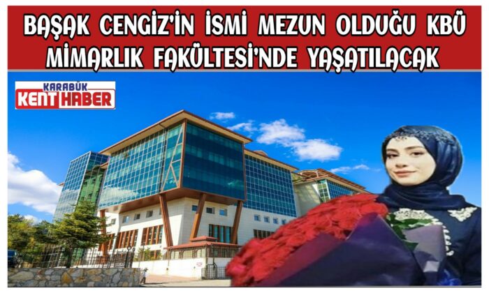 Başak Cengiz’in ismi mezun olduğu KBÜ Mimarlık Fakültesi’nde yaşayacak