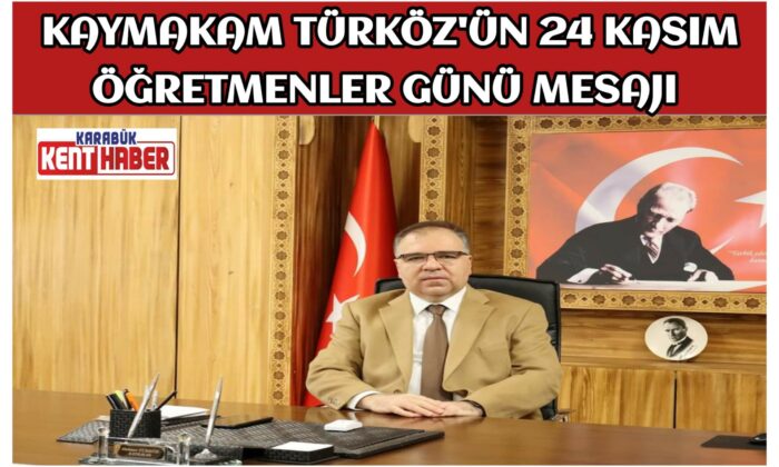 KAYMAKAM TÜRKÖZ’ÜN 24 KASIM ÖĞRETMENLER GÜNÜ MESAJI