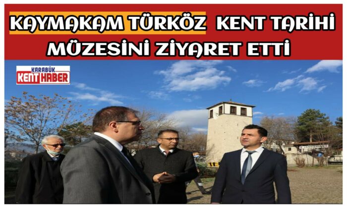 Safranbolu Kaymakamı Mehmet Türköz, Kent Tarihi Müzesini ziyaret etti