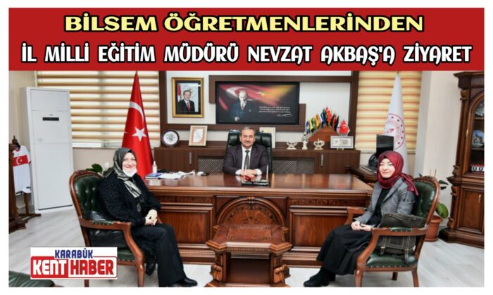 Karabük Bilim Sanat Merkezi Öğretmenlerinden İl Millî Eğitim Müdürü Nevzat AKBAŞ’a Ziyaret