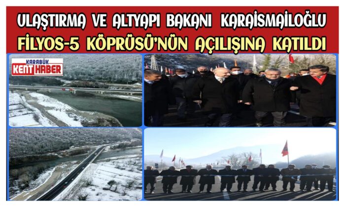 Bakan Adil Karaismailoğlu Filyos-5 Köprüsü’nün açılışına katıldı