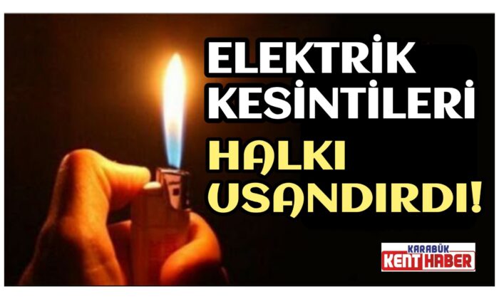 ELEKTRİK KESİNTİLERİ HALKI USANDIRDI!
