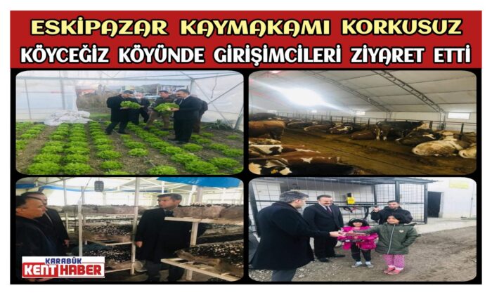 Eskipazar Kaymakamı KORKUSUZ, Köyceğiz Köyünde Girişimcileri Ziyaret Etti
