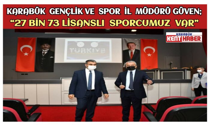 Coşkun GÜVEN;“ 27 Bin 73 Lisanslı Sporcumuz Var”