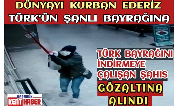 TÜRK Bayrağını İndirmeye Çalışan Şahıs,Gözaltına Alındı