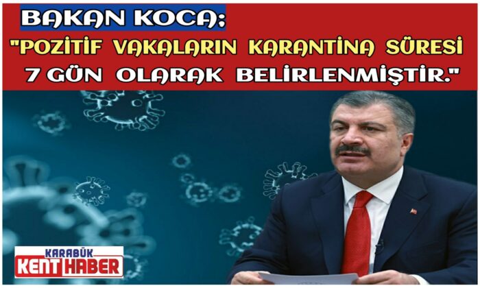 Bakan Koca: Pozitif vakaların karantina süresi 7 gün olarak belirlenmiştir