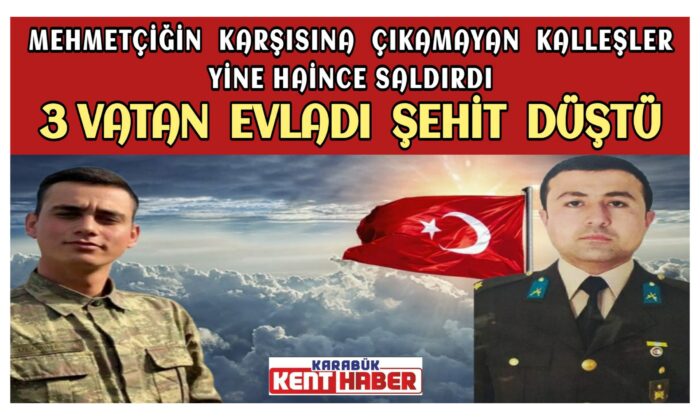 3 Vatan Evladı Şehit Düştü