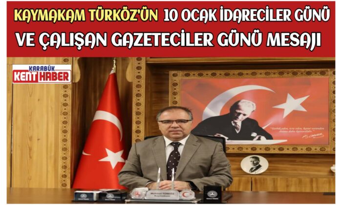 KAYMAKAM TÜRKÖZ’ÜN 10 OCAK İDARECİLER GÜNÜ VE ÇALIŞAN GAZETECİLER GÜNÜ MESAJI