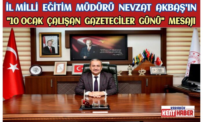 İl Millî Eğitim Müdürü Nevzat AKBAŞ’ın “10 Ocak Çalışan Gazeteciler Günü” Mesajı