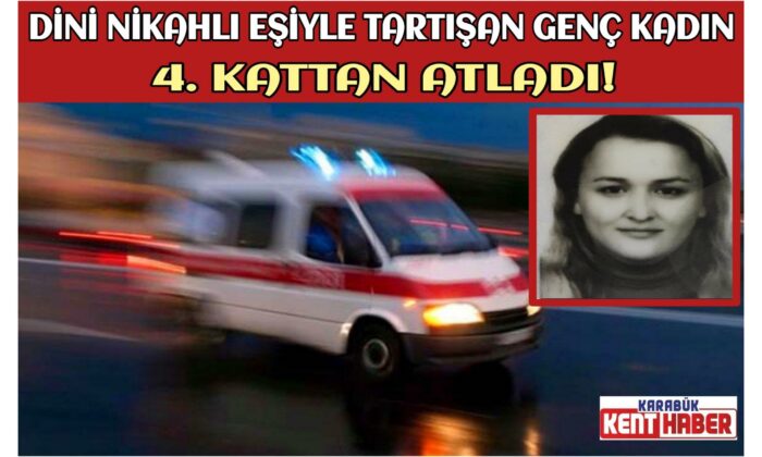 Dini Nikahlı Eşiyle tartıştı:4.kattan atladı