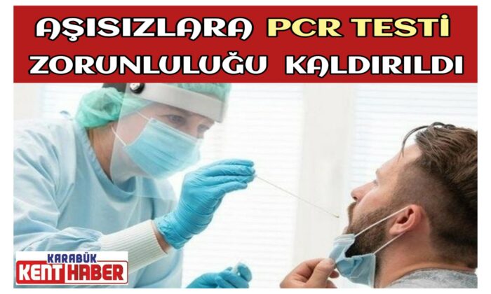 Aşısızlara PCR testi zorunluluğu kaldırıldı