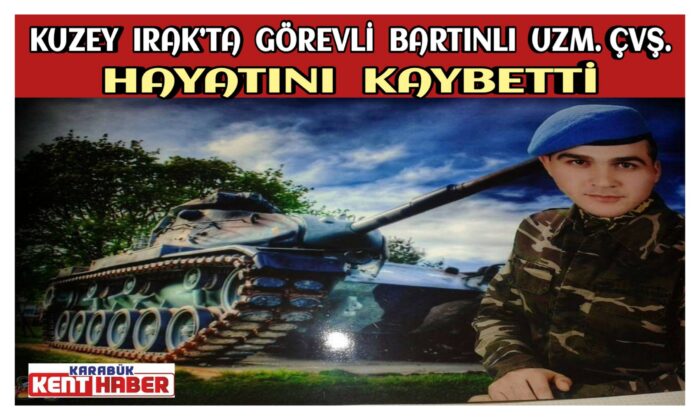 Kuzey Irak’ta görevli Bartınlı Uzm. Çvş. hayatını kaybetti