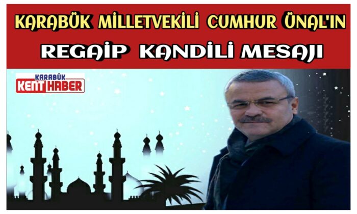Karabük Milletvekili Cumhur ÜNAL’ın Kandil Mesajı