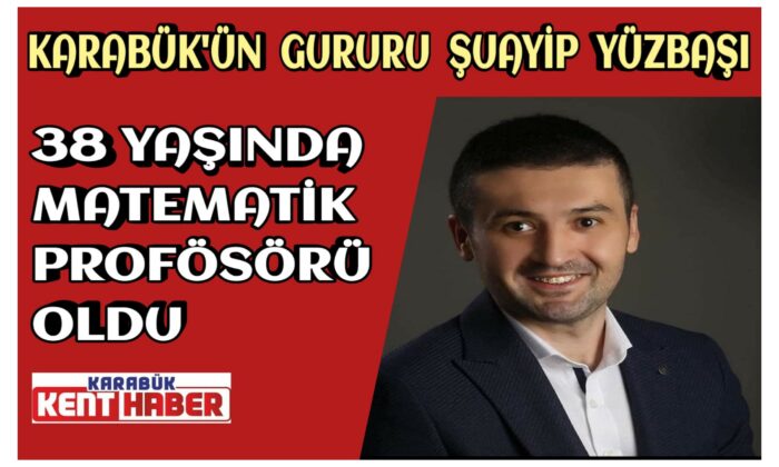 Karabüklü Şuayip YÜZBAŞI Matematik Profösörü Oldu