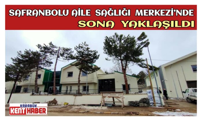 Safranbolu Aile Sağlığı Merkezi’nde Sona Yaklaşıldı
