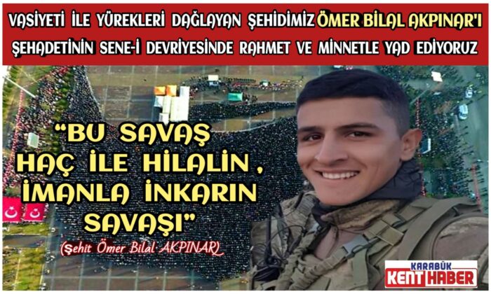 Şehit Ömer Bilal AKPINAR’ı Rahmet ve Minnetle Yad ediyoruz