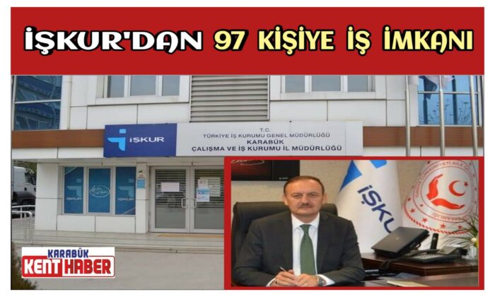 İŞKUR’DAN 97 KİŞİYE İŞ İMKÂNI