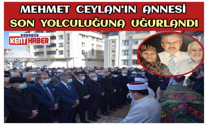 Mehmet Ceylan’ın Annesi Son Yolculuğuna Uğurlandı