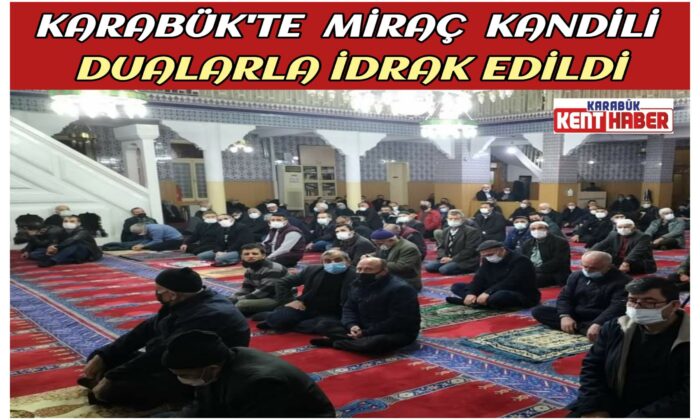 Karabük’te Miraç Kandili Dualarla İdrak Edildi