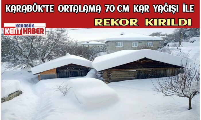Karabük’te Ortalama 70 cm Kar Yağışı İle Rekor Kırıldı