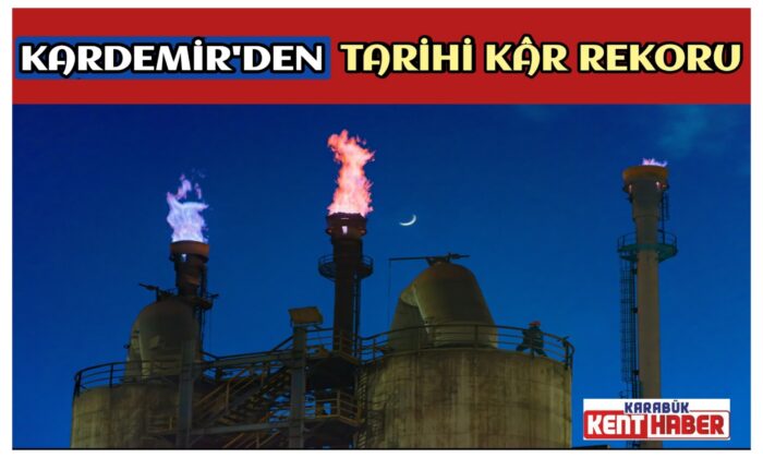 KARDEMİR’DEN TARİHİ KÂR REKORU