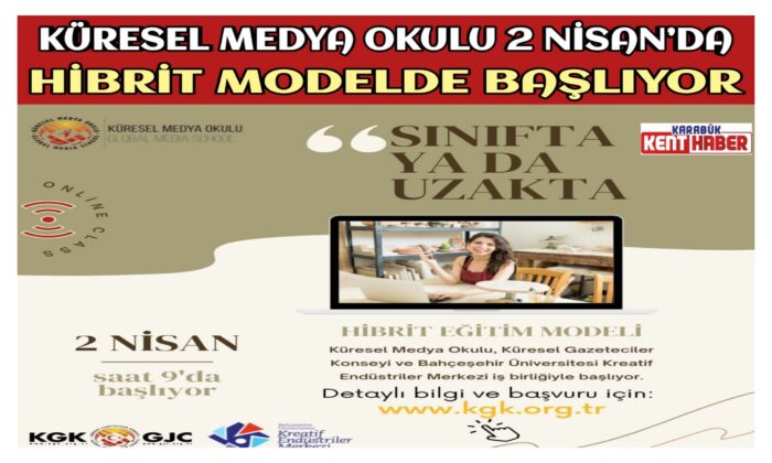 KÜRESEL MEDYA OKULU 2 NİSAN’DA HİBRİT MODELDE BAŞLIYOR