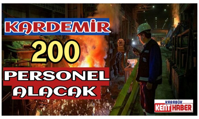 KARDEMİR, 200 PERSONEL alacak