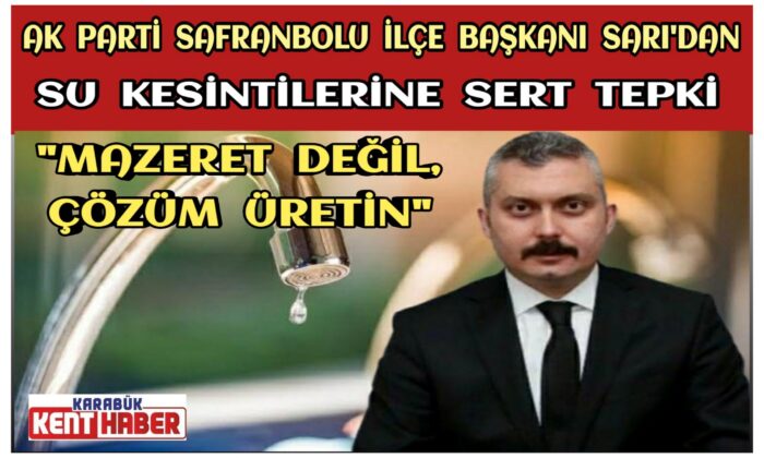 BAŞKAN SARI’DAN SU KESİNTİLERİNE SERT TEPKİ