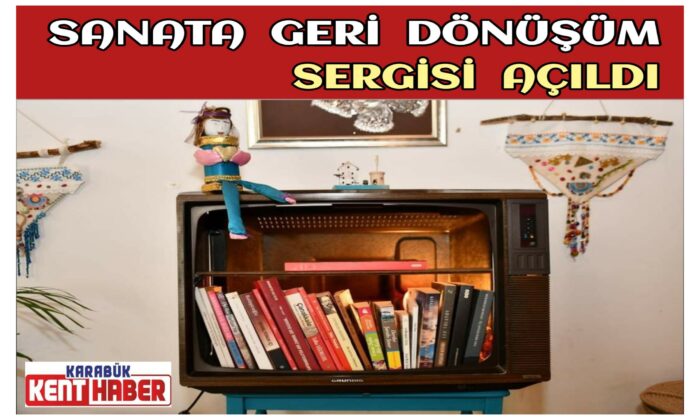 Safranbolu’da Sanata Geri Dönüşüm Sergisi Açıldı