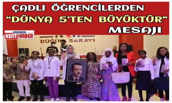 Çadlı Öğrencilerden “Dünya 5’ten Büyüktür” Mesajı