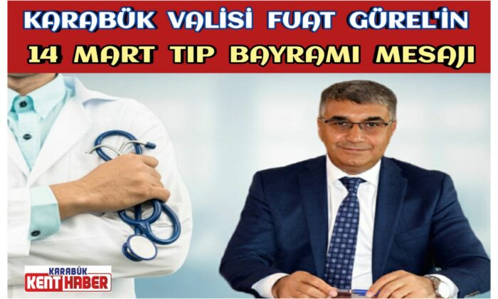 Vali Fuat Gürel’in 14 Mart Tıp Bayramı Mesajı