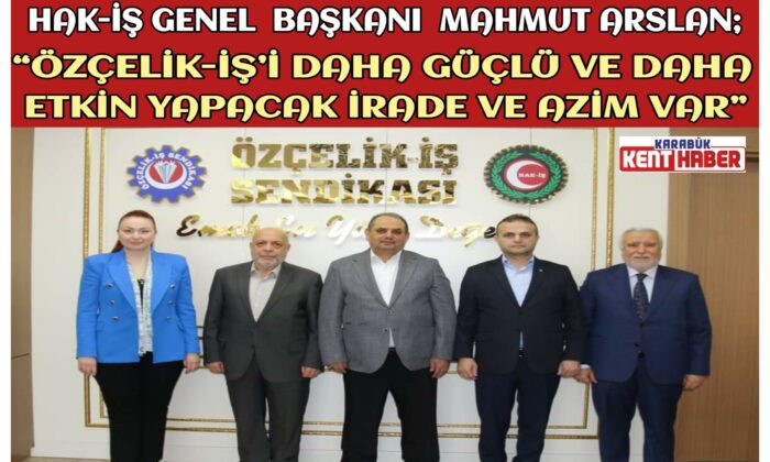 MAHMUT ARSLAN VE HAK-İŞ YÖNETİMİNDEN ÖZÇELİK-İŞ SENDİKASINA ZİYARET