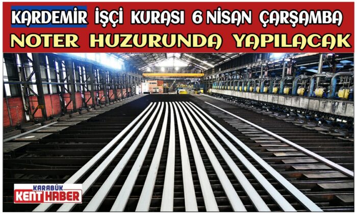 KARDEMİR İşçi Kurası 6 Nisan Çarşamba Noter Huzurunda Yapılacak