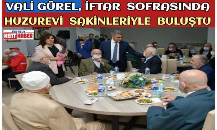Vali Fuat Gürel Orucunu Huzurevi Sakinleriyle Açtı
