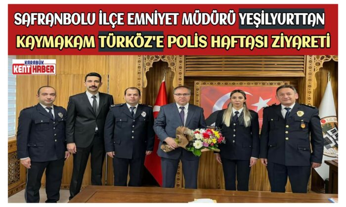 SAFRANBOLU İLÇE EMNİYET MÜDÜRÜ YEŞİLYURTTAN, KAYMAKAM TÜRKÖZ’E POLİS HAFTASI ZİYARETİ
