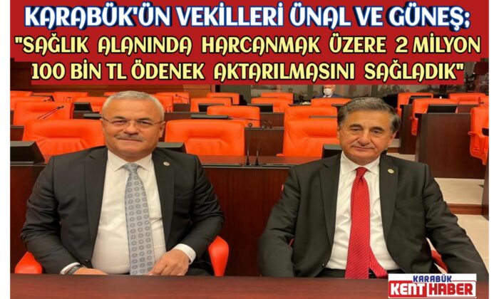 ÜNAL ve GÜNEŞ;”Sağlık yatırımlarımız ve ödeneklerimiz artarak devam etmektedir”