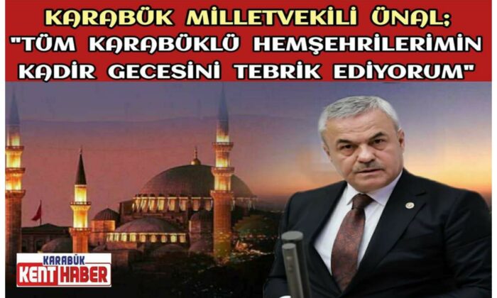 Karabük Milletvekili ÜNAL,Kadir Gecesi Mesajı Yayımladı