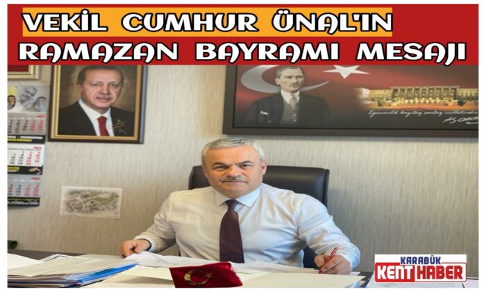 Vekil ÜNAL’ın Ramazan Bayramı Mesajı